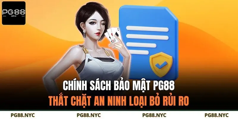 Chính Sách Bảo Mật PG88 – Thắt Chặt An Ninh Loại Bỏ Rủi Ro