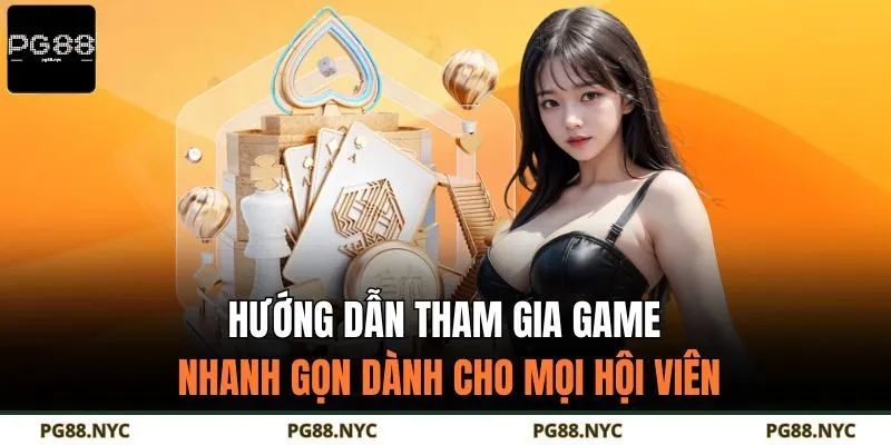 Hướng dẫn tham gia game nhanh gọn dành cho mọi hội viên