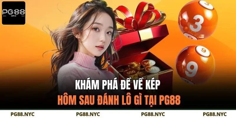 Khám Phá Đề Về Kép Hôm Sau Đánh Lô Gì Tại PG88