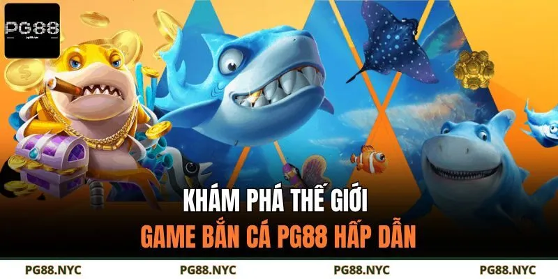 Khám phá thế giới game bắn cá PG88 hấp dẫn