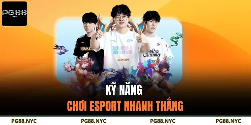 Kỹ năng chơi esport nhanh thắng
