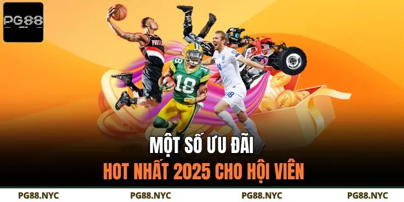 Một số ưu đãi hot nhất 2025 cho hội viên