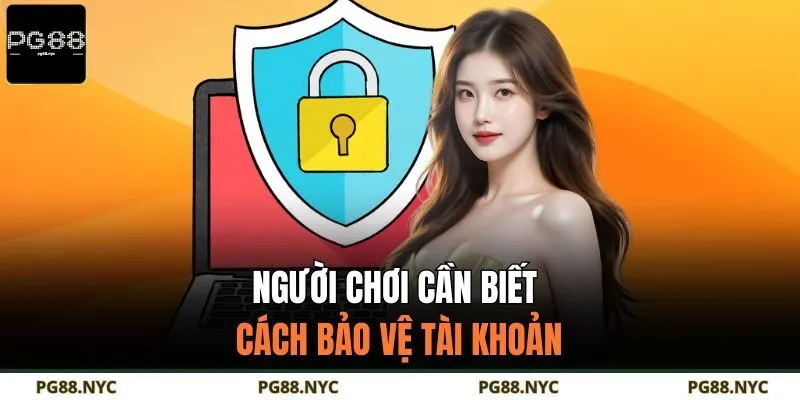 Người chơi cần biết cách bảo vệ tài khoản